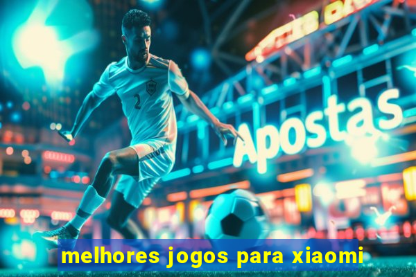 melhores jogos para xiaomi