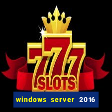 windows server 2016 download iso