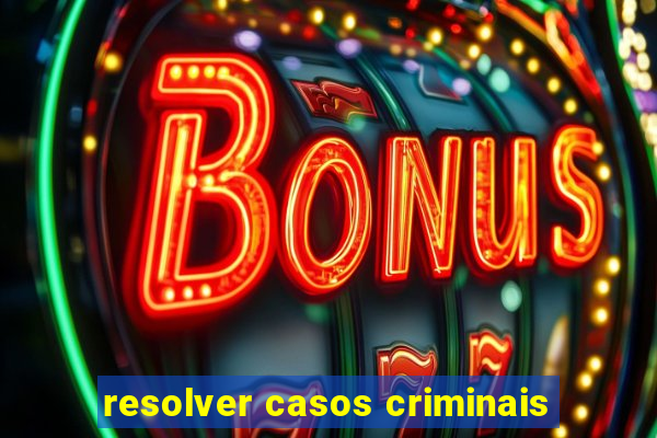 resolver casos criminais