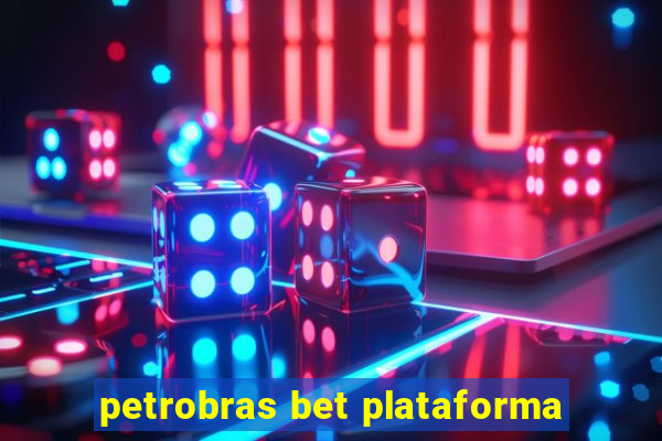 petrobras bet plataforma