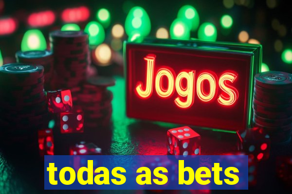 todas as bets