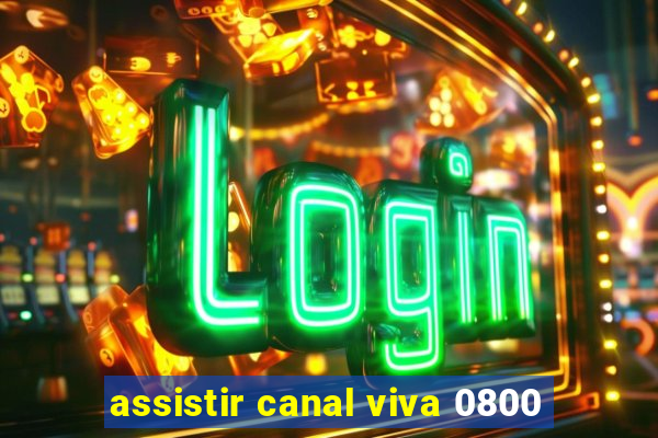 assistir canal viva 0800