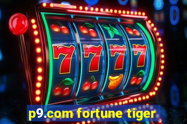 p9.com fortune tiger