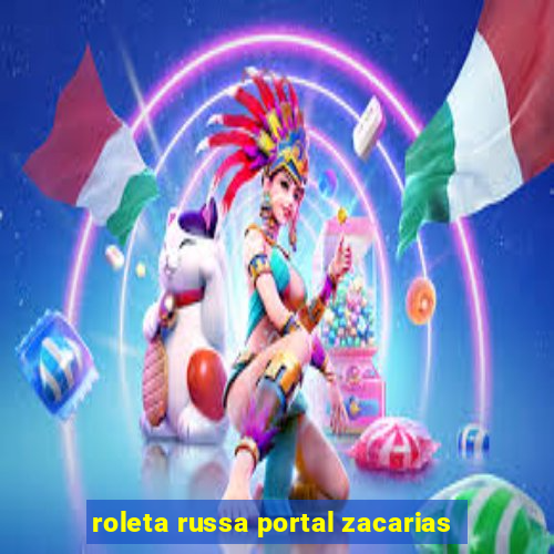 roleta russa portal zacarias