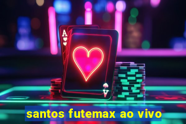 santos futemax ao vivo