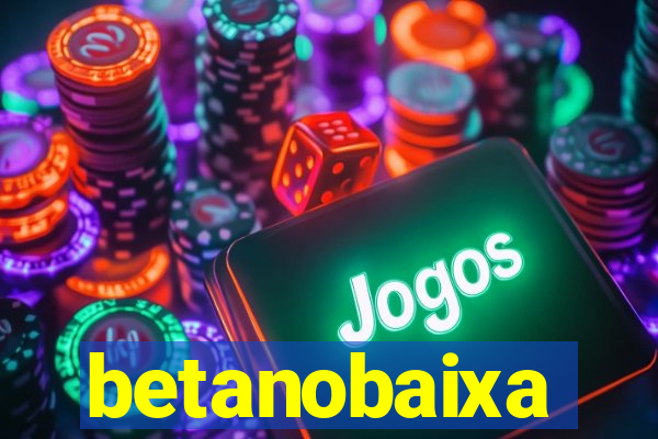 betanobaixa