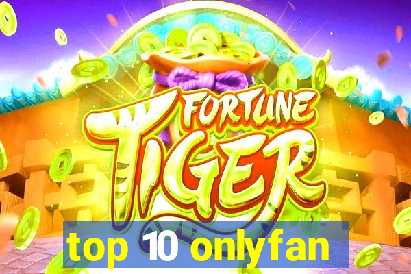 top 10 onlyfan