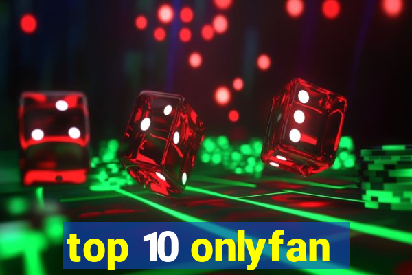 top 10 onlyfan