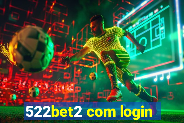 522bet2 com login