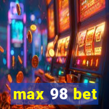 max 98 bet