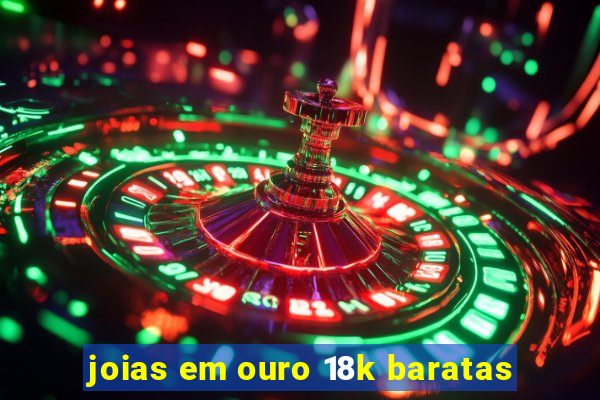 joias em ouro 18k baratas