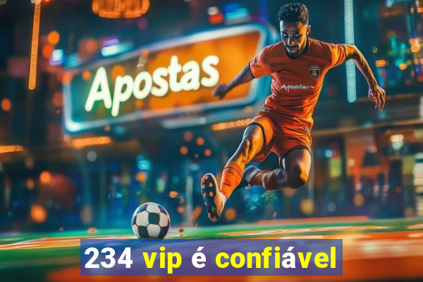 234 vip é confiável