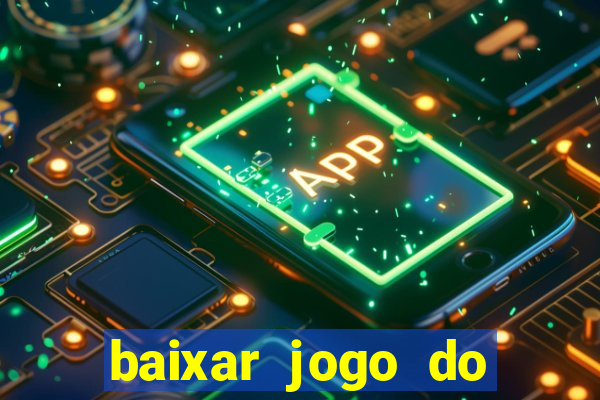 baixar jogo do tigrinho para ganhar dinheiro