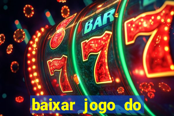 baixar jogo do tigrinho para ganhar dinheiro