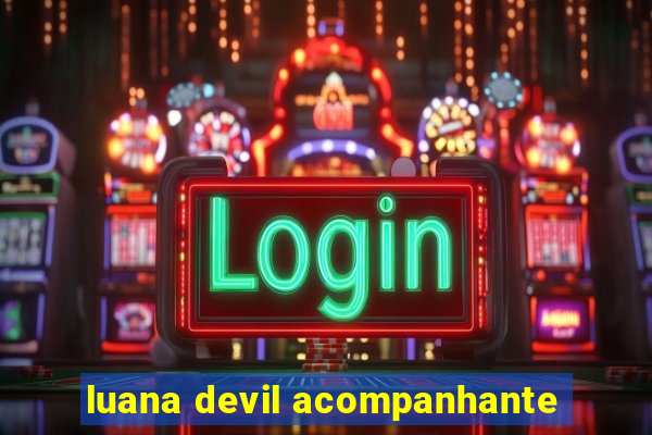 luana devil acompanhante