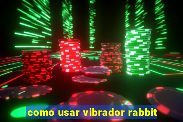 como usar vibrador rabbit