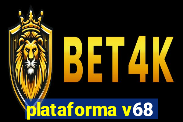 plataforma v68