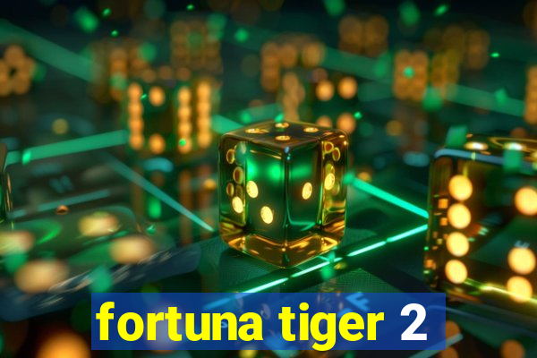 fortuna tiger 2