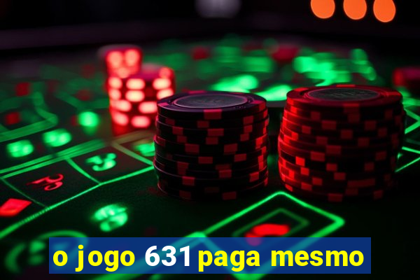 o jogo 631 paga mesmo