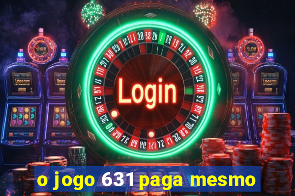 o jogo 631 paga mesmo