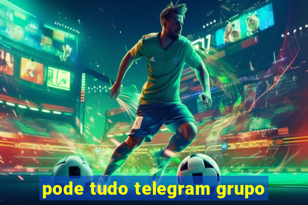 pode tudo telegram grupo