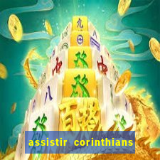 assistir corinthians ao vivo multicanais