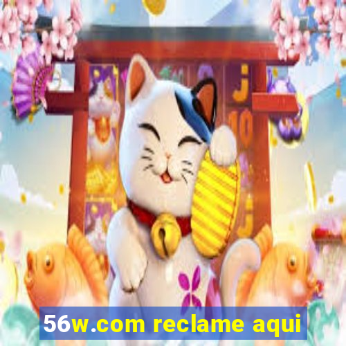 56w.com reclame aqui