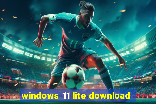 windows 11 lite download