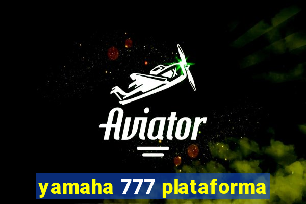 yamaha 777 plataforma