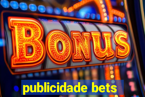 publicidade bets