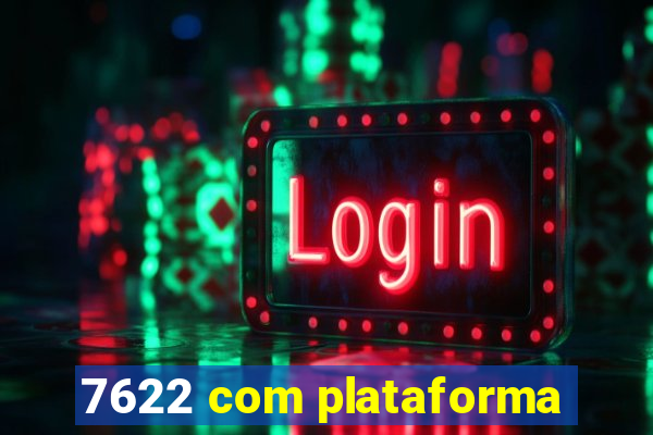 7622 com plataforma