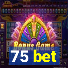 75 bet