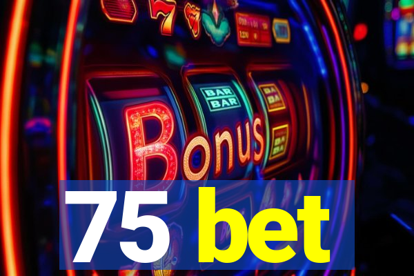 75 bet