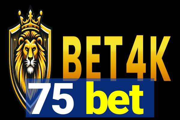 75 bet