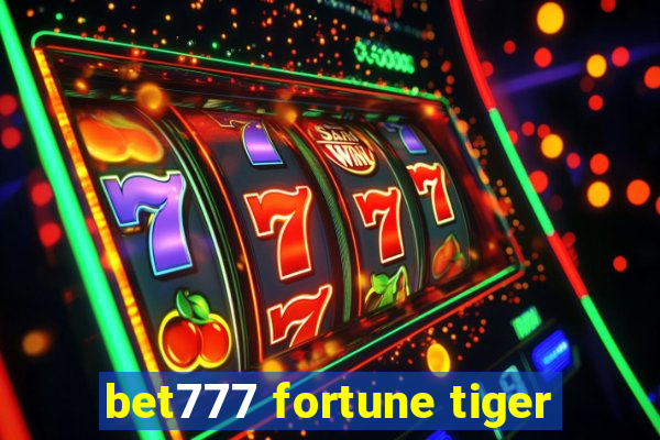 bet777 fortune tiger