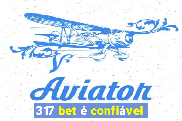 317 bet é confiável