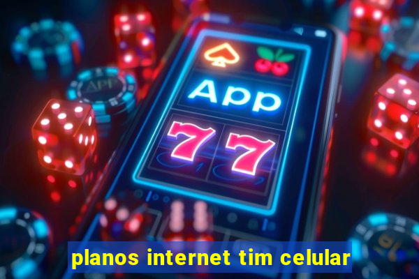 planos internet tim celular