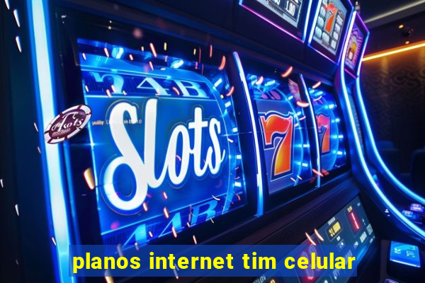 planos internet tim celular