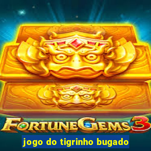 jogo do tigrinho bugado