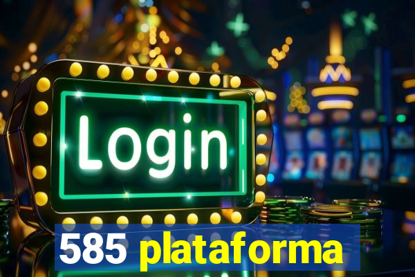 585 plataforma