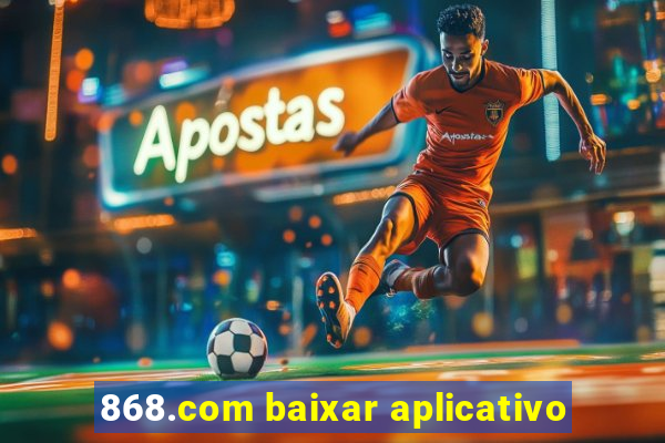 868.com baixar aplicativo