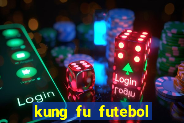 kung fu futebol clube online