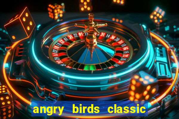 angry birds classic 1.0 apk