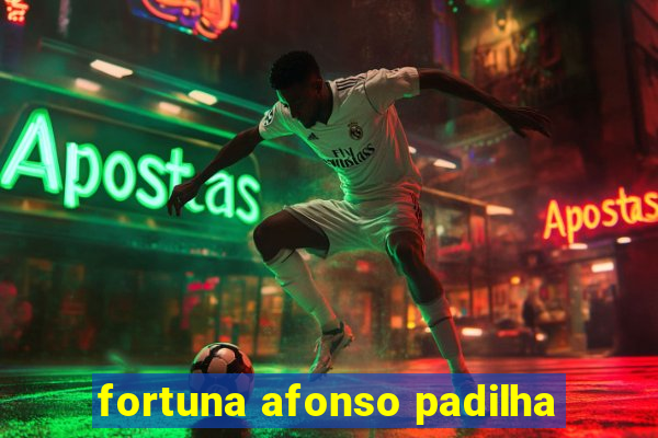 fortuna afonso padilha