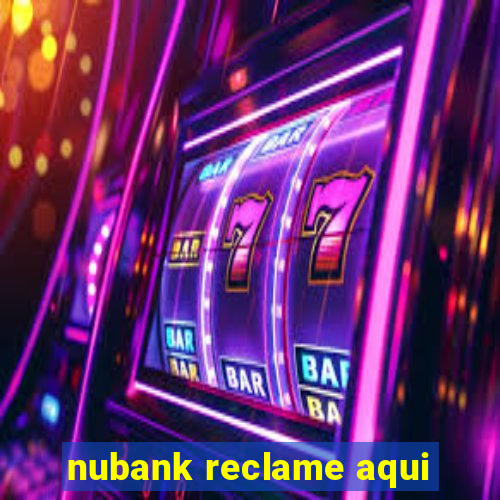 nubank reclame aqui