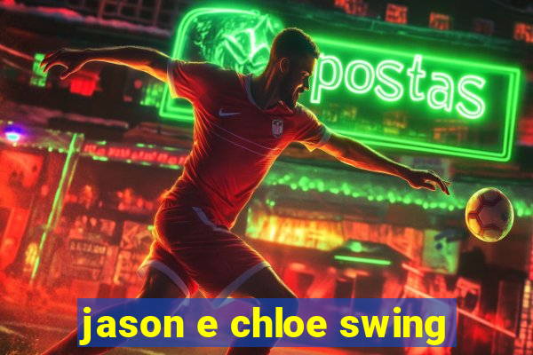 jason e chloe swing