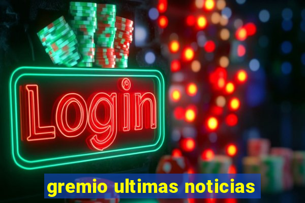 gremio ultimas noticias