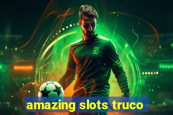 amazing slots truco