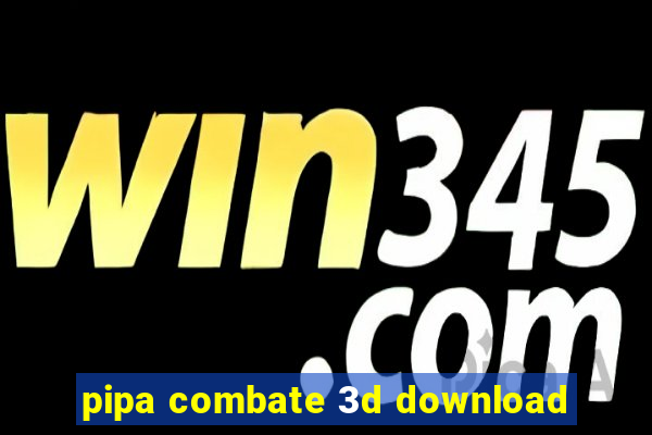 pipa combate 3d download