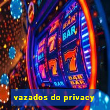 vazados do privacy